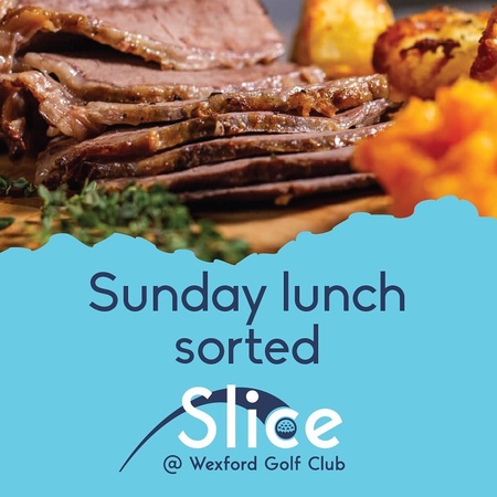 Slice - Wexford Golf Club - Sunday Lunch